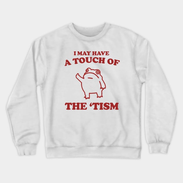 Touch Of The Tism, Frog Meme, Weird T Shirt, Funny T Shirt, Meme T Shirt, Trash Panda Crewneck Sweatshirt by Y2KERA